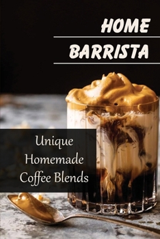 Paperback Home Barrista: Unique Homemade Coffee Blends Book
