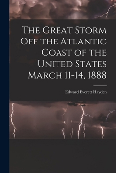 The Great Storm Off The Atlantic Coast Of The United States March 11-14, 1888...