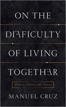 Hardcover On the Difficulty of Living Together: Memory, Politics, and History Book