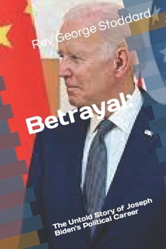 Betrayal: the Untold Story of Joseph Biden's Political Career