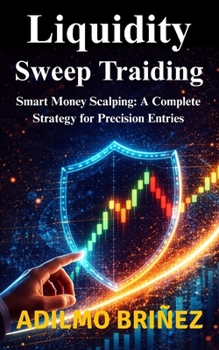 Liquidity Sweep Trading: Smart Money Scalping: A Complete Strategy for Precision Entries