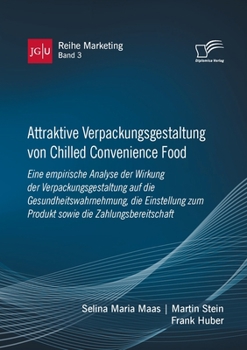 Paperback Attraktive Verpackungsgestaltung von Chilled Convenience Food: Eine empirische Analyse der Wirkung der Verpackungsgestaltung auf dieGesundheitswahrneh [German] Book