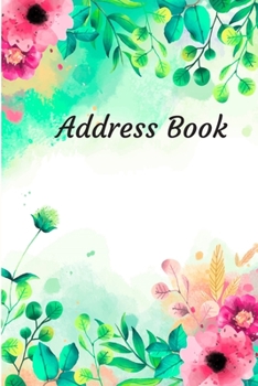 Paperback Address Book: With Alphabetical Tabs, For Contacts, Addresses, Phone, Email, Birthdays and Anniversaries (Watercolor Flower) Book