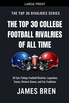 The Top 30 College Football Rivalries of all Time (The Top 30 Rivalries)