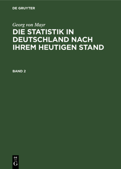 Hardcover Georg Von Mayr: Die Statistik in Deutschland Nach Ihrem Heutigen Stand. Band 2 [German] Book