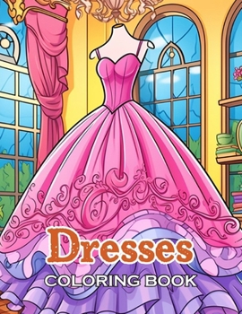 Paperback Dresses Coloring Book: 100+ High-Quality and Unique Coloring Pages Book
