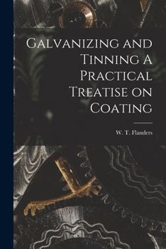 Paperback Galvanizing and Tinning A Practical Treatise on Coating Book