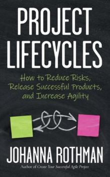 Hardcover Project Lifecycles: How to Reduce Risks, Release Successful Products, and Increase Agility Book