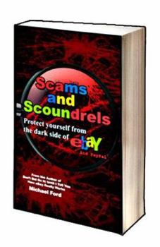 Paperback Scams and Scoundrels: Protect Yourself from the Dark Side of Ebay and Paypal Book