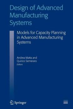 Paperback Design of Advanced Manufacturing Systems: Models for Capacity Planning in Advanced Manufacturing Systems Book