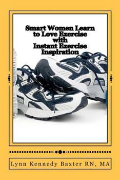 Smart Women Learn to Love Exercise: With Instant Exercise Inspiration