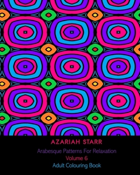 Arabesque Patterns for Relaxation Volume 6 : Adult Colouring Book
