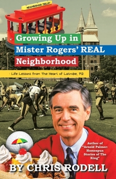 Paperback Growing up in Mister Rogers' Real Neighborhood: : Life Lessons from the Heart of Latrobe, Pa Book