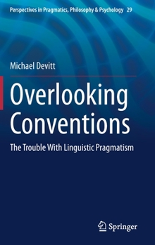 Hardcover Overlooking Conventions: The Trouble with Linguistic Pragmatism Book