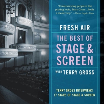 Fresh Air: The Best of Stage and Screen: Terry Gross Interviews 17 Stars of Stage and Screen