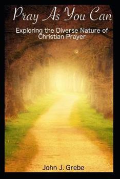 Paperback Pray as You Can: Exploring the Diverse Nature of Christian Prayer Book