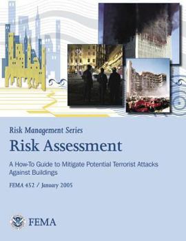 Paperback Risk Management Series: Risk Assessment - A How-To Guide to Mitigate Potential Terrorist Attacks Against Buildings (FEMA 452 / January 2005) Book
