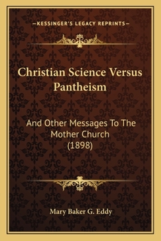 Christian science versus pantheism and other messages to the mother church