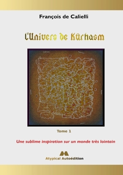 Paperback L'Univers de Kûrhasm - Tome 1: Une sublime inspiration sur un monde très lointain [French] Book