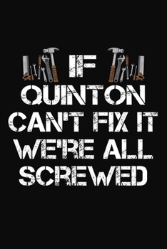 If Quinton Can't Fix It We're All Screwed: Personalized Handyman Notebook - Gift Journal for Quinton