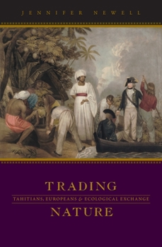 Hardcover Trading Nature: Tahitians, Europeans, and Ecological Exchange Book