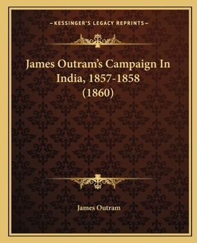 Paperback James Outram's Campaign In India, 1857-1858 (1860) Book