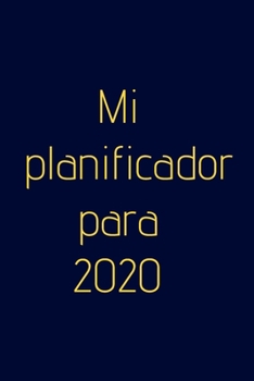 Mi planeador para 2020 - ¡planificador semanal!: organiza tu trabajo, alcanza tus objetivos en 2020 (Spanish Edition)