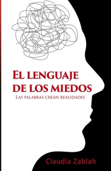Paperback El Lenguaje de Los Miedos: Las palabras crean realidades [Spanish] Book