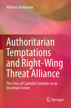 Paperback Authoritarian Temptations and Right-Wing Threat Alliance: The Crisis of Capitalistic Societies in an Uncertain Future Book