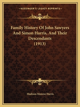 Paperback Family History Of John Sawyers And Simon Harris, And Their Descendants (1913) Book