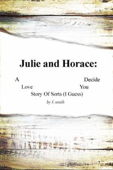 Paperback Julie and Horace: A Love Story of Sorts (I Guess) You Decide Book