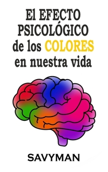 Paperback El Efecto PSICOLÓGICO de los COLORES en nuestra vida (Spanish edition) [Spanish] Book