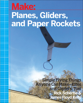 Paperback Planes, Gliders and Paper Rockets: Simple Flying Things Anyone Can Make--Kites and Copters, Too! Book