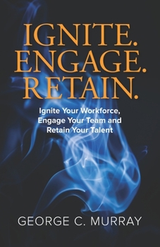 Paperback Ignite. Engage. Retain.: Ignite your Workforce, Engage your Team, and Retain your Talent Book