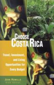 Paperback Choose Costa Rica, 6th: Travel, Investment, and Living Opportunities for Every Budget Book