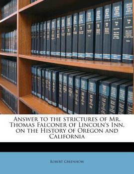 Paperback Answer to the Strictures of Mr. Thomas Falconer of Lincoln's Inn, on the History of Oregon and California Book