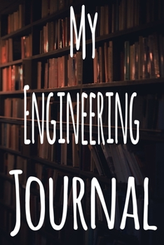 Paperback My Engineering Journal: The perfect gift for the student in your life - unique record keeper! Book