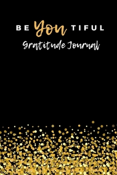 Paperback Be You Tiful Gratitude Journal: A One Minute Journal for Women, Teen Girls, A 52 Week/ 1 Year Journal, I am Thankful for, Gift for Friend, Family, Wom Book