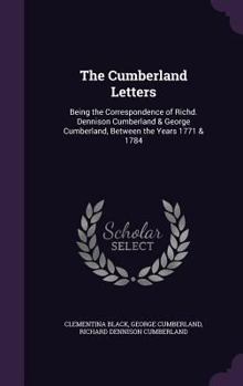 Hardcover The Cumberland Letters: Being the Correspondence of Richd. Dennison Cumberland & George Cumberland, Between the Years 1771 & 1784 Book