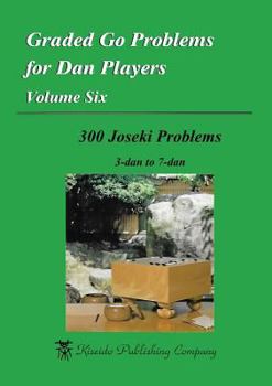 Paperback Graded Go Problems for Dan Players, Volume Six: 300 Joseki Problems, 3-dan to 7-dan Book