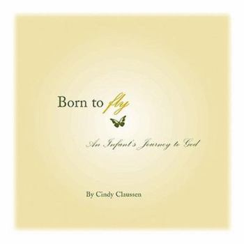 Paperback Born to Fly: An Infant's Journey to God Book