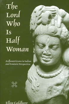 The Lord Who Is Half Woman: Ardhanarisvara in Indian and Feminist Perspective