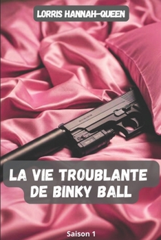 La vie troublante de BINKY BALL - L'intégrale (French Edition)