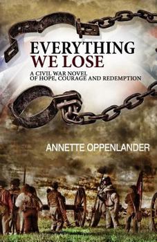 Paperback Everything We Lose: A Civil War Novel of Hope, Courage and Redemption Book