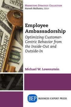 Paperback Employee Ambassadorship: Optimizing Customer-Centric Behavior from the Inside-Out and Outside-In Book