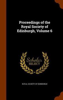 Proceedings Of The Royal Society Of Edinburgh, Volume 6...