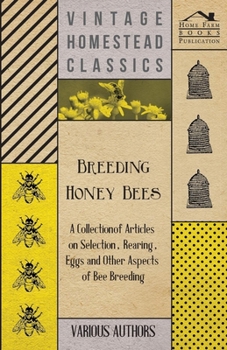 Paperback Breeding Honey Bees - A Collection of Articles on Selection, Rearing, Eggs and Other Aspects of Bee Breeding Book