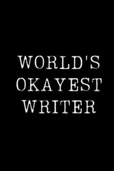 Paperback World's Okayest Writer: Blank Lined Journal For Taking Notes, Journaling, Funny Gift, Gag Gift For Coworker or Family Member Book