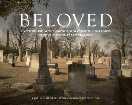 Hardcover Beloved: A View of One of the South's Oldest Jewish Cemeteries as Photographed by Murray Riss Book