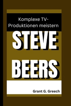 STEVE BEERS: Komplexe TV-Produktionen meistern (Les bâtisseurs d'empire) (German Edition)